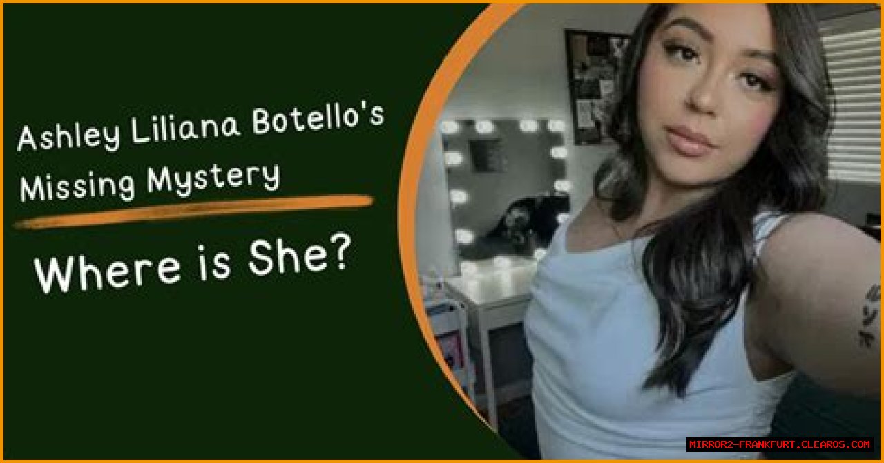 Unraveling The Mystery: The Case Of Ashley Liliana Botello Missing