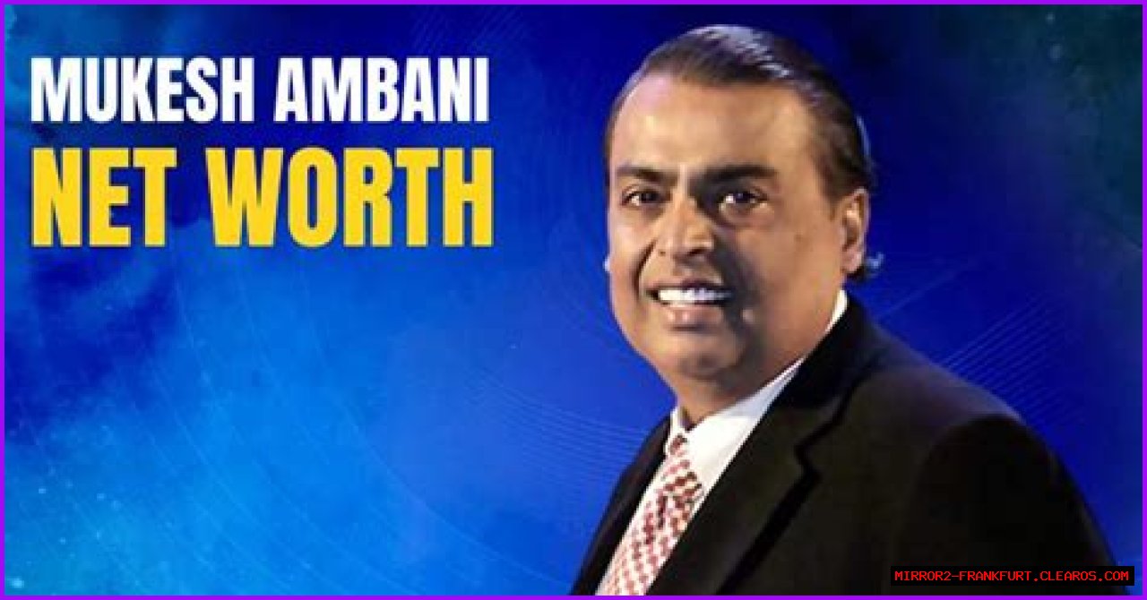 Unveiling Mukesh Ambani's Net Worth: A Journey Of Wealth And Influence